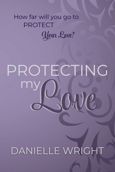 Paperback Protecting My Love : Protectors Book 2 Book