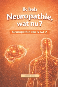 Paperback Ik heb Neuropathie, wat nu?: Neuropathie van A tot Z [Dutch] Book