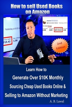 Paperback How to Sell Used Books on Amazon: Learn How to Generate Over $10K Monthly Sourcing Cheap Used Books Online & Selling to Amazon Without Marketing Book