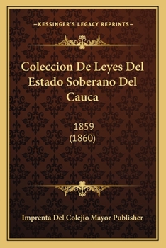 Paperback Coleccion De Leyes Del Estado Soberano Del Cauca: 1859 (1860) [Spanish] Book