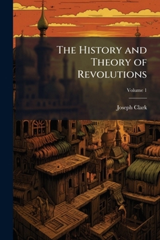 Paperback The History and Theory of Revolutions; Volume 1 Book