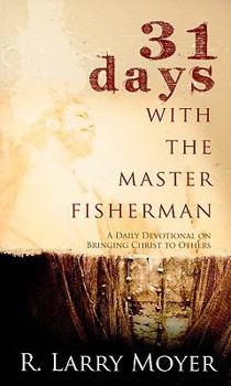 Paperback 31 Days with the Master Fisherman: A Daily Devotional on Bringing Christ to Others Book