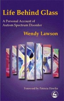 Paperback Life Behind Glass: A Personal Account of Autism Spectrum Disorder Book