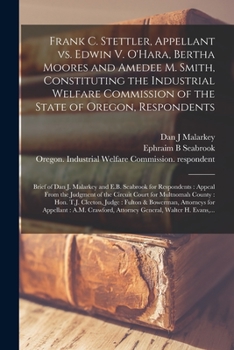 Paperback Frank C. Stettler, Appellant Vs. Edwin V. O'Hara, Bertha Moores and Amedee M. Smith, Constituting the Industrial Welfare Commission of the State of Or Book