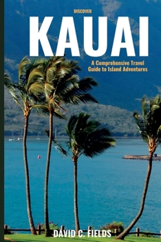 Paperback Discover Kauai: A Comprehensive Travel Guide to Island Adventures Book