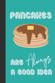 Paperback Pancakes Are Always A Good Idea: Blank Lined Journal Notebook: Great Fun Gift For National Pancake Day / Shrove Tuesday & Pancake Lovers Book