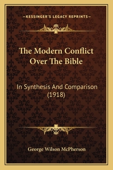 Paperback The Modern Conflict Over The Bible: In Synthesis And Comparison (1918) Book