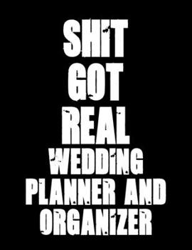 Paperback Shit Got Real! Wedding Planner & Organizer: Complete journal for planning and organizing a wedding. Checklists, timelines and budget planning. Ideal e Book