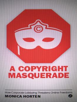 Hardcover A Copyright Masquerade: How Corporate Lobbying Threatens Online Freedoms Book