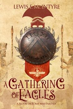 A Gathering of Eagles: A Novel of Rome and Parthia (Novels of Ancient Rome)