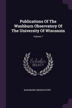 Paperback Publications of the Washburn Observatory of the University of Wisconsin; Volume 7 Book