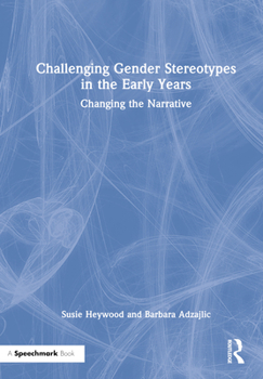 Challenging Gender Stereotypes in the Early Years: Changing the Narrative
