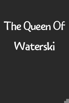 Paperback The Queen Of Waterski: Lined Journal, 120 Pages, 6 x 9, Funny Waterski Gift Idea, Black Matte Finish (The Queen Of Waterski Journal) Book