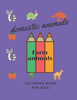 domestic animals / Farm animals coloring book for kids: The really relaxing coloring book for kids (funny, animal, dog, cat, rooster, rabbit, horse, p