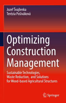 Hardcover Optimizing Construction Management: Sustainable Technologies, Waste Reduction, and Solutions for Wood-Based Agricultural Structures Book
