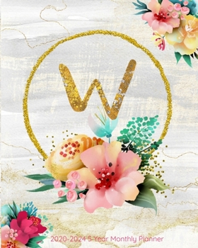 W 2020-2024 5 Year Monthly Planner: Initial Monogram Letter W: 60 Months Calendar, 5 Year Agenda Schedule Organizer, Logbook and Personalized Journal