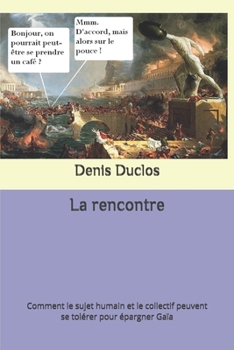 Paperback La rencontre: Comment le sujet humain et le collectif peuvent se tolérer pour épargner Gaïa [French] Book