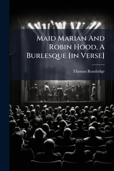 Paperback Maid Marian And Robin Hood, A Burlesque [in Verse] Book
