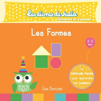 Paperback Les livres de Julia - les formes: Apprendre les formes (dès 3 ans, jeux tels que le jeu des ombres, l'intrus, le labyrinthe, le puzzle, petites histoi [French] Book