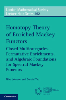 Paperback Homotopy Theory of Enriched Mackey Functors: Closed Multicategories, Permutative Enrichments, and Algebraic Foundations for Spectral Mackey Functors Book