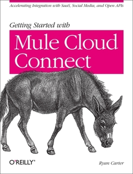 Paperback Getting Started with Mule Cloud Connect: Accelerating Integration with Saas, Social Media, and Open APIs Book