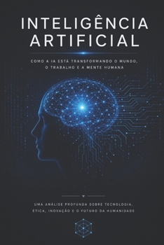 Paperback Inteligência Artificial: História, Prós e Contras, Implementação Atual e Perspectivas Futuras [Portuguese] Book