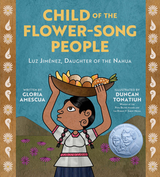 Hardcover Child of the Flower-Song People: Luz Jiménez, Daughter of the Nahua Book