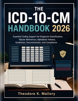 Paperback The ICD-10-CM Handbook 2026: Essential Coding Support for Diagnosis Classification, Tabular References, Alphabetic Indexes, Guidelines, Documentation, and Compliance Book