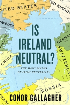 Paperback Is Ireland Neutral?: The Many Myths of Irish Neutrality Book