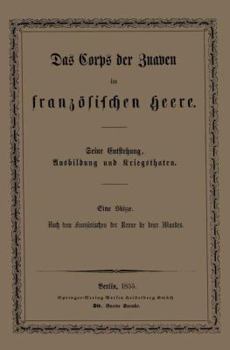 Paperback Das Corps Der Zuaven Im Französischen Heere: Seine Entstehung, Ausbildung Und Kriegsthaten [German] Book