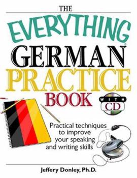 Paperback The Everything German Practice: Practical Techniques to Improve Your Speaking and Writing Skills [With CD] Book