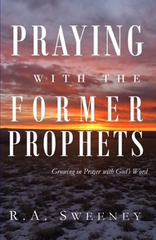 Praying with the Former Prophets: Growing in Prayer with God's Word (Praying with the Bible)