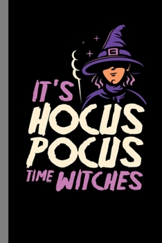 Paperback It's Hocus Pocus Time Witches: Sorcery Spooky Witchcraft Halloween Party Scary Hallows Eve All Saint's Day Celebration Gift For Celebrant And Trick O Book