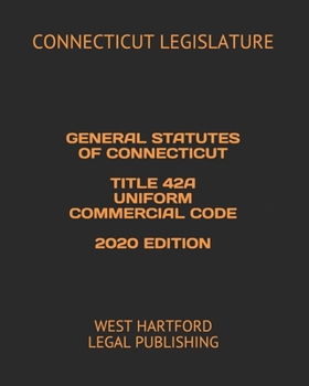 Paperback General Statutes of Connecticut Title 42a Uniform Commercial Code 2020 Edition: West Hartford Legal Publishing Book