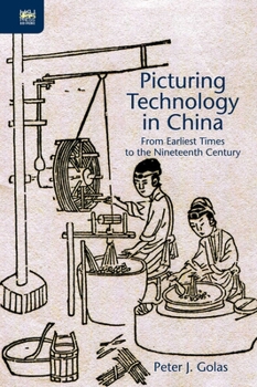 Hardcover Picturing Technology in China: From Earliest Times to the Nineteenth Century Book