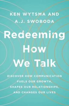 Paperback Redeeming How We Talk: Discover How Communication Fuels Our Growth, Shapes Our Relationships, and Changes Our Lives Book
