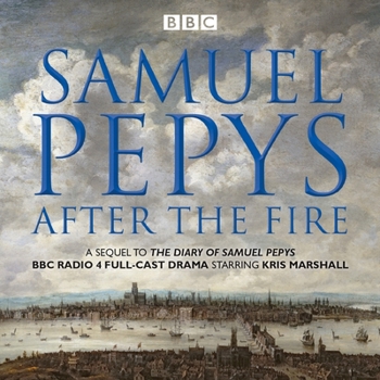 Audio CD Samuel Pepys - After the Fire: BBC Radio 4 Full-Cast Dramatisation Book