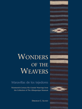 Paperback Wonders of the Weavers/Maravillas de Los Tejedores: Nineteenth-Century Río Grande Weavings from the Collection of the Albuquerque Museum Book