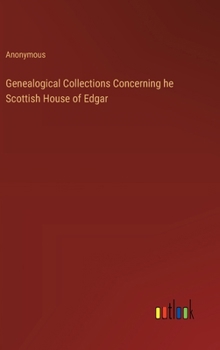 Hardcover Genealogical Collections Concerning he Scottish House of Edgar Book