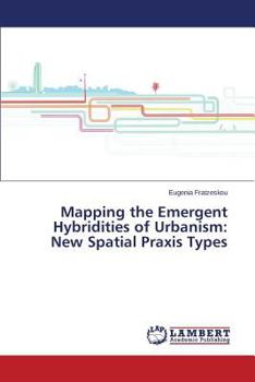 Paperback Mapping the Emergent Hybridities of Urbanism: New Spatial Praxis Types Book
