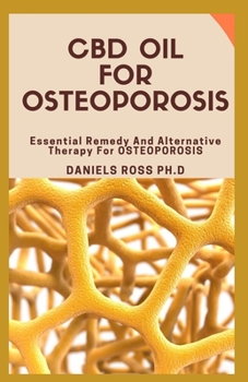 CBD OIL FOR OSTEOPOROSIS: Everything You Need To Know About Medical Guide on Using CBD to Cure Osteoporosis