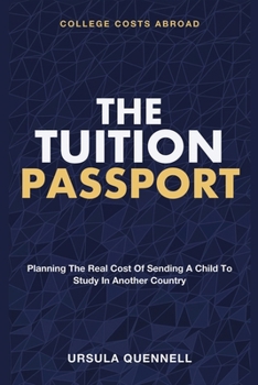 The Tuition Passport: College Costs Abroad - Planning the Real Cost of Sending a Child to Study in Another Country