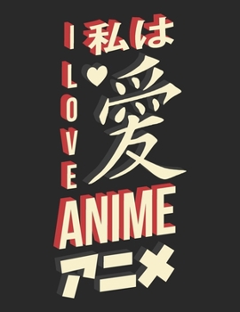 I Love Anime: Anime fans Sketchbook for Drawing, Writing, Painting, Sketching or Doodling, 118 draws Each Page has a Title Line at the Top