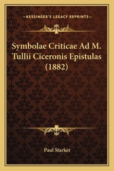 Paperback Symbolae Criticae Ad M. Tullii Ciceronis Epistulas (1882) [Latin] Book