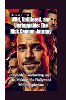 Paperback The Nick Cannon Journey: Comedy, Controversy, and the Making of a Hollywood Multi-Hyphenate Book