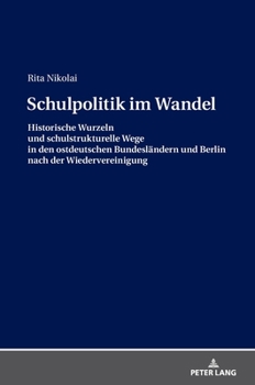 Hardcover Schulpolitik im Wandel: Historische Wurzeln und schulstrukturelle Wege in den ostdeutschen Bundeslaendern und Berlin nach der Wiedervereinigung [German] Book
