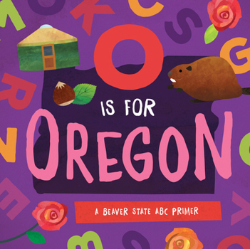 Board book O Is for Oregon: A Beaver State ABC Primer Book