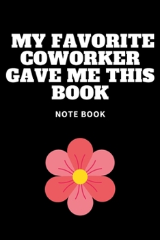 My Favorite Coworker Gave Me This Book : Journal - Pink Diary, Planner, Gratitude, Writing, Travel, Goal, Bullet Notebook - 6x9 120 Pages