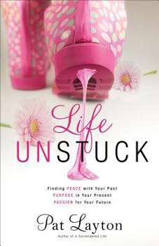 Paperback Life Unstuck: Finding Peace with Your Past, Purpose in Your Present, Passion for Your Future Book