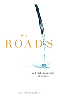 Paperback Two Roads: The Cure Group Study: A 4-Part Study of the Cure Book